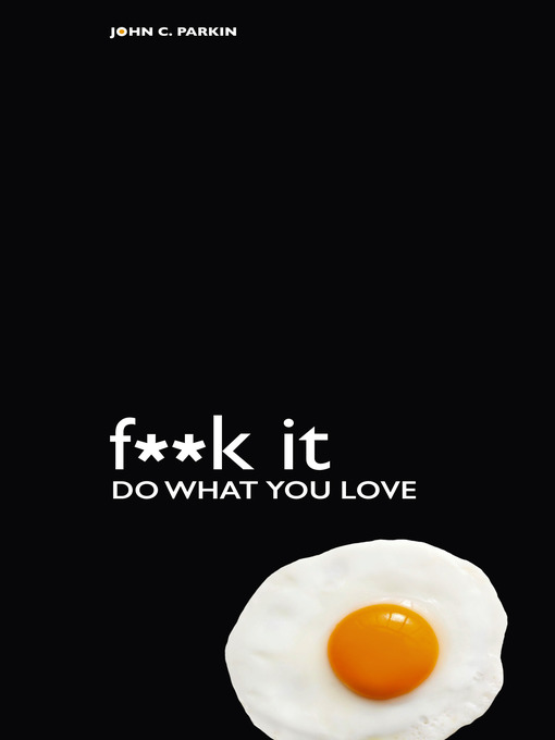 Title details for F**k It--Do What You Love by John C. Parkin - Available